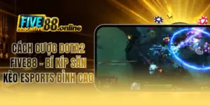 Cách Cược Dota2 FIVE88