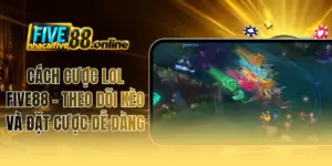 Cách Cược LOL FIVE88